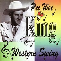 Pee Wee King - King Of Western Swing